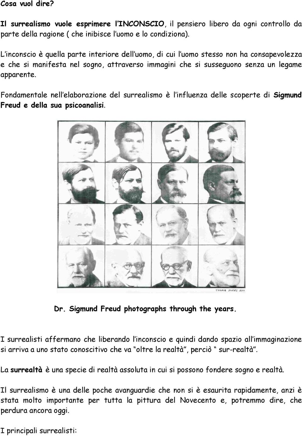 Fondamentale nell elaborazione del surrealismo è l influenza delle scoperte di Sigmund Freud e della sua psicoanalisi. Dr. Sigmund Freud photographs through the years.
