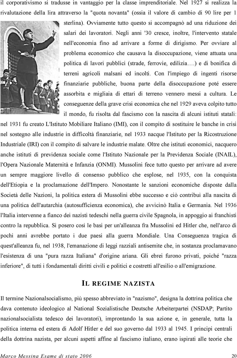 Ovviamente tutto questo si accompagnò ad una riduzione dei salari dei lavoratori. Negli anni '30 cresce, inoltre, l'intervento statale nell'economia fino ad arrivare a forme di dirigismo.