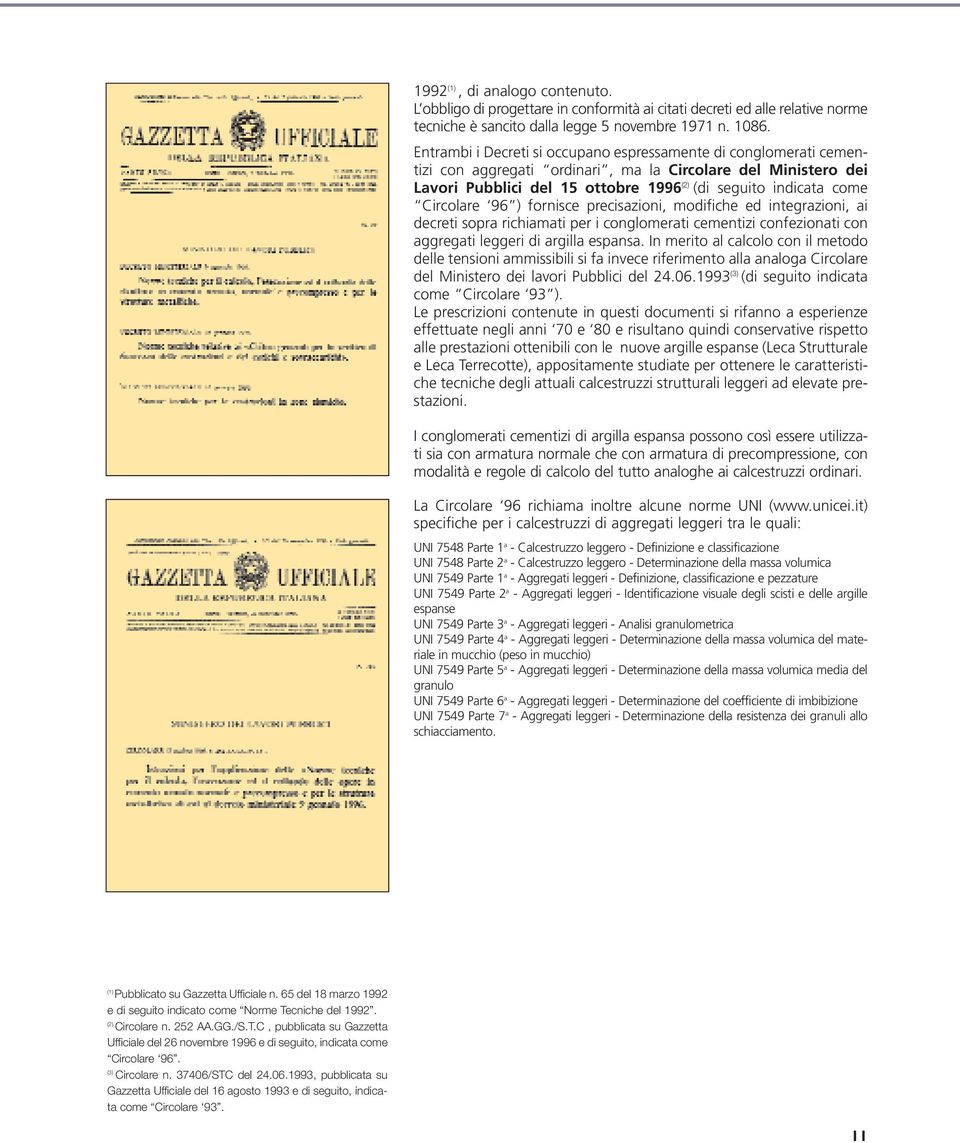 Circolare 96 ) fornisce precisazioni, modifiche ed integrazioni, ai decreti sopra richiamati per i conglomerati cementizi confezionati con aggregati leggeri di argilla espansa.