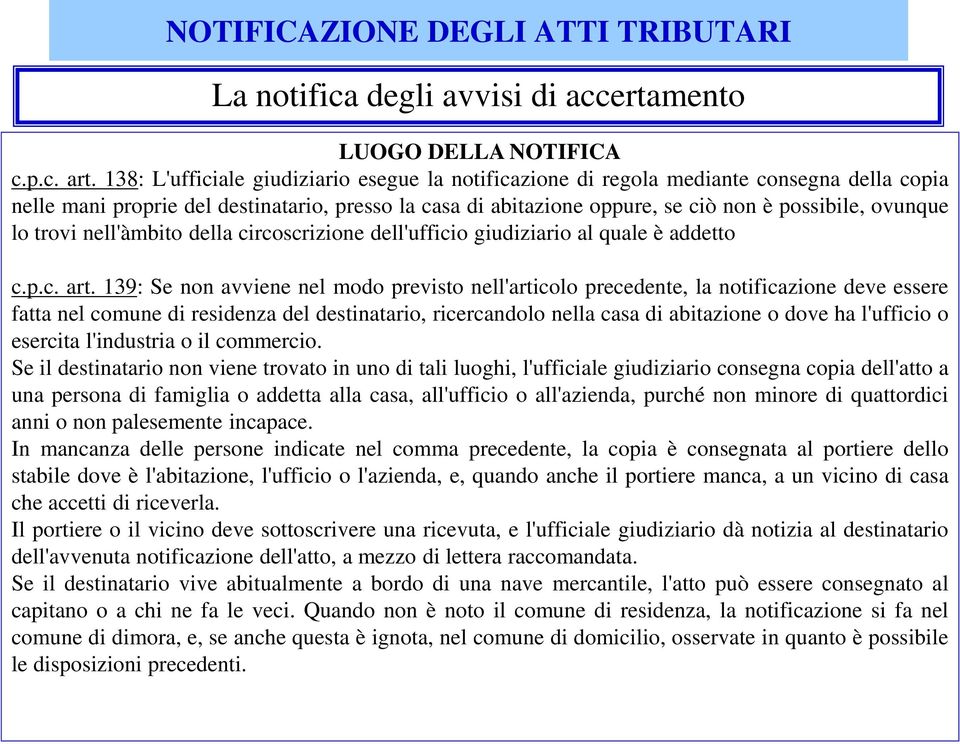 lo trovi nell'àmbito della circoscrizione dell'ufficio giudiziario al quale è addetto c.p.c. art.