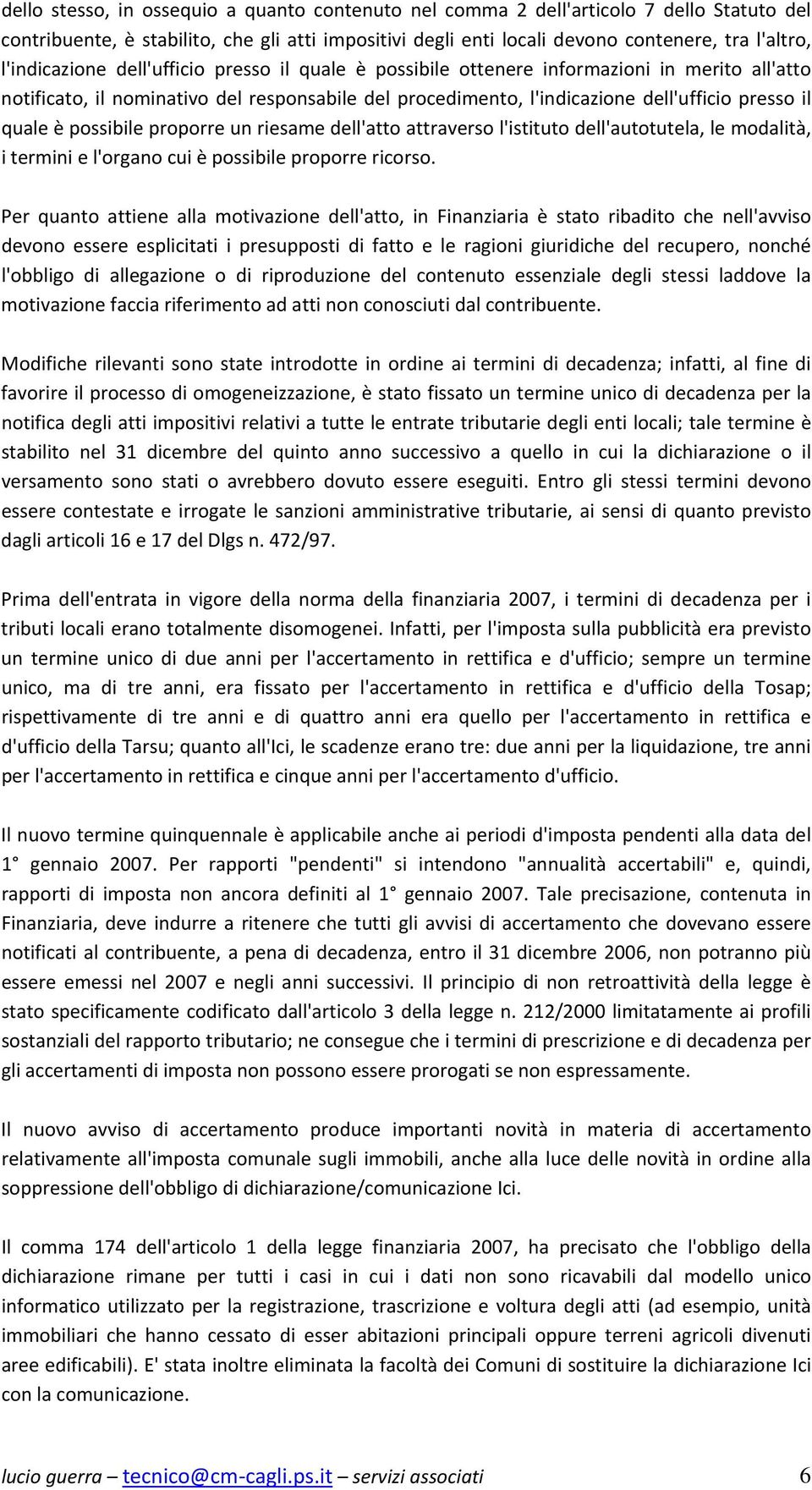 è possibile proporre un riesame dell'atto attraverso l'istituto dell'autotutela, le modalità, i termini e l'organo cui è possibile proporre ricorso.