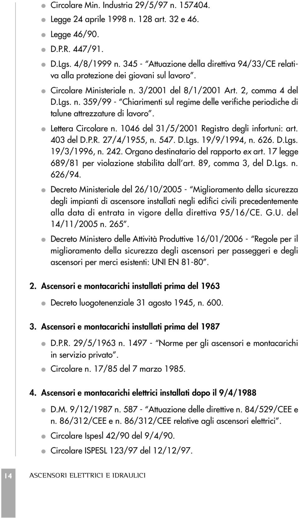 3/2001 del 8/1/2001 Art. 2, comma 4 del D.Lgs. n. 359/99 - Chiarimenti sul regime delle verifiche periodiche di talune attrezzature di lavoro. Lettera Circolare n.