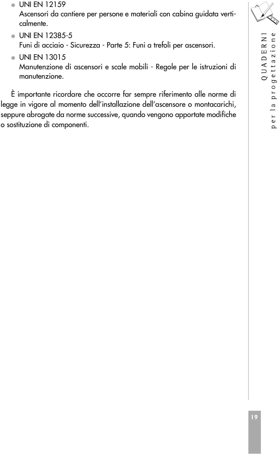 UNI EN 13015 Manutenzione di ascensori e scale mobili - Regole per le istruzioni di manutenzione.