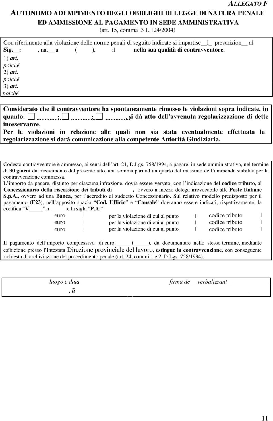 poiché 3) art. poiché Considerato che il contravventore ha spontaneamente rimosso le violazioni sopra indicate, in quanto: ; ;, si dà atto dell avvenuta regolarizzazione di dette inosservanze.