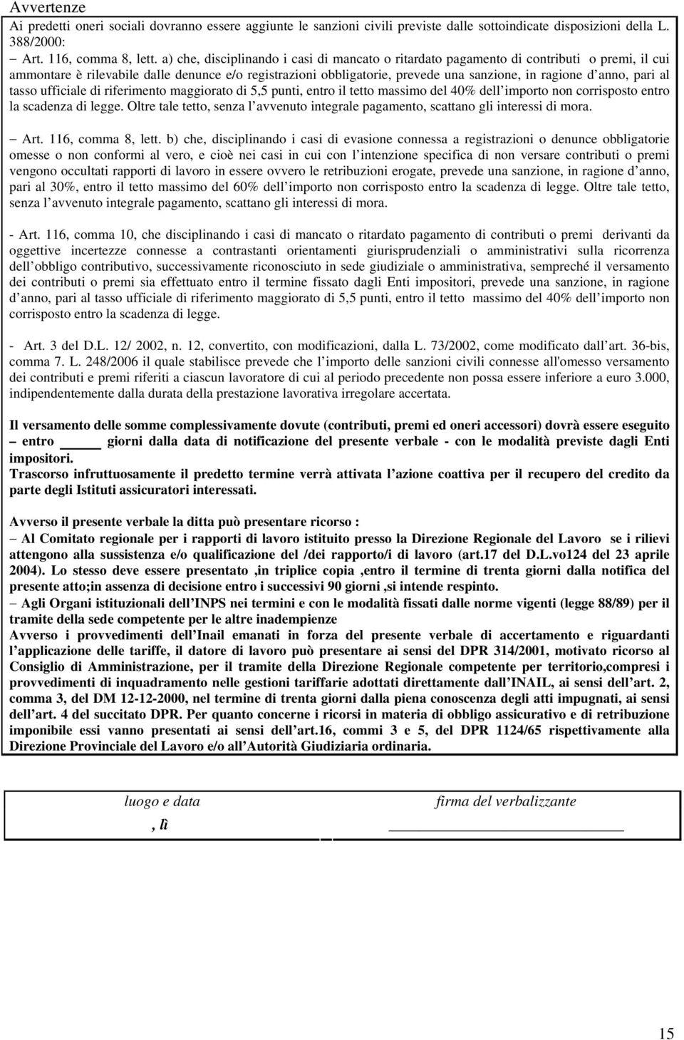 anno, pari al tasso ufficiale di riferimento maggiorato di 5,5 punti, entro il tetto massimo del 40% dell importo non corrisposto entro la scadenza di legge.