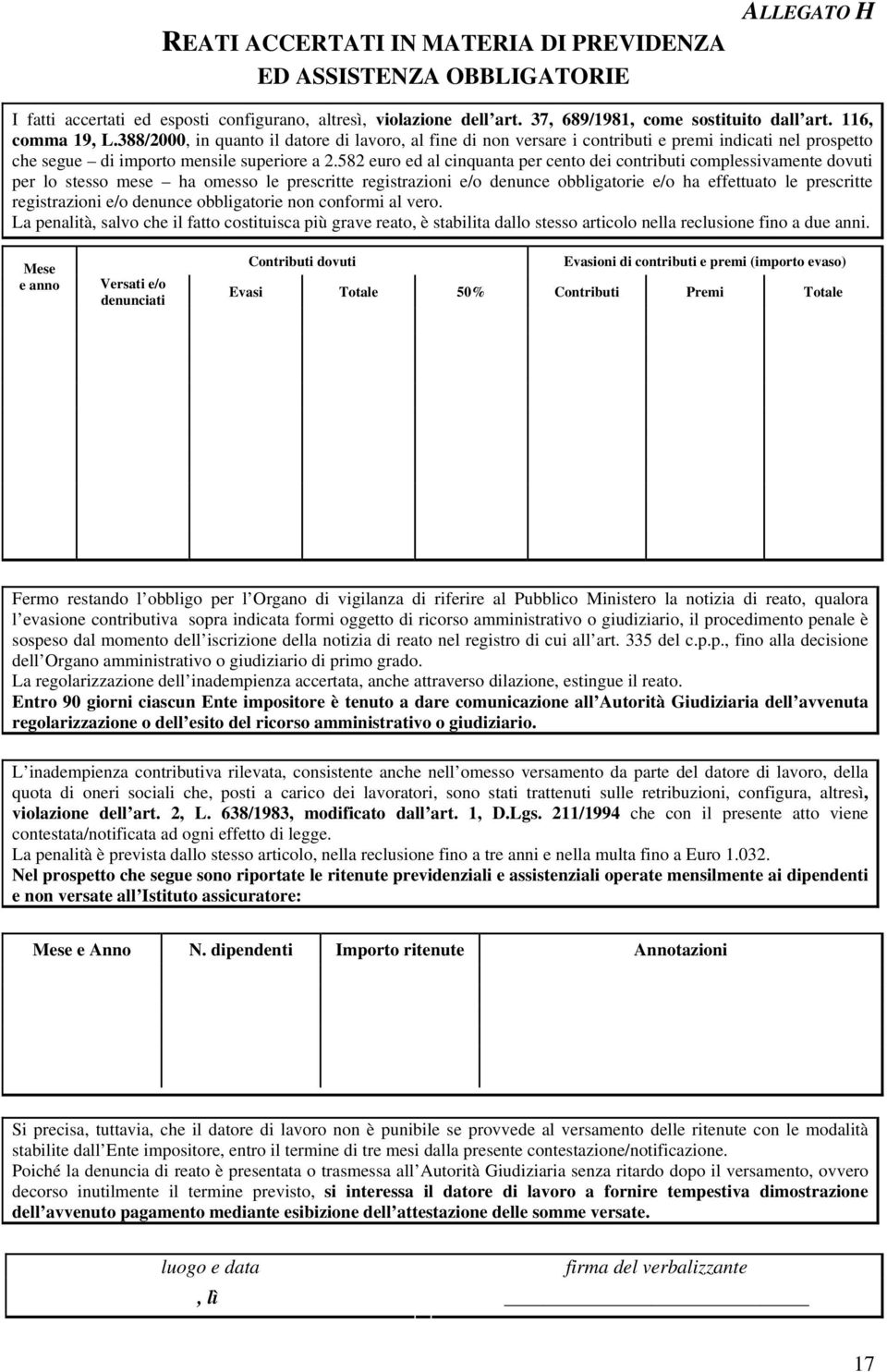 582 euro ed al cinquanta per cento dei contributi complessivamente dovuti per lo stesso mese ha omesso le prescritte registrazioni e/o denunce obbligatorie e/o ha effettuato le prescritte