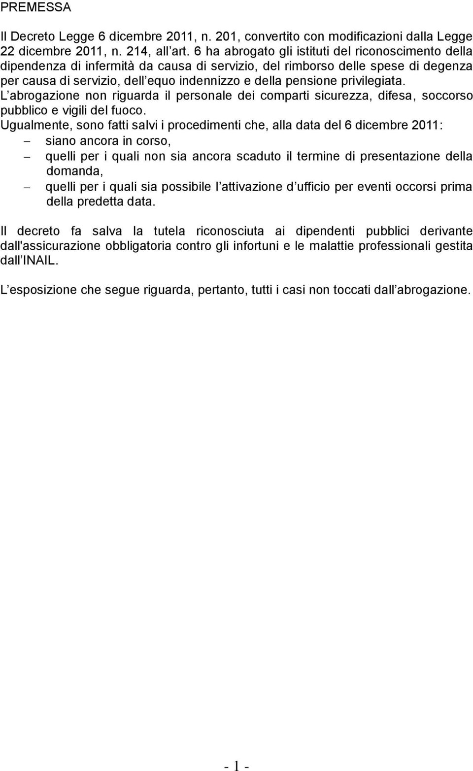 privilegiata. L abrogazione non riguarda il personale dei comparti sicurezza, difesa, soccorso pubblico e vigili del fuoco.