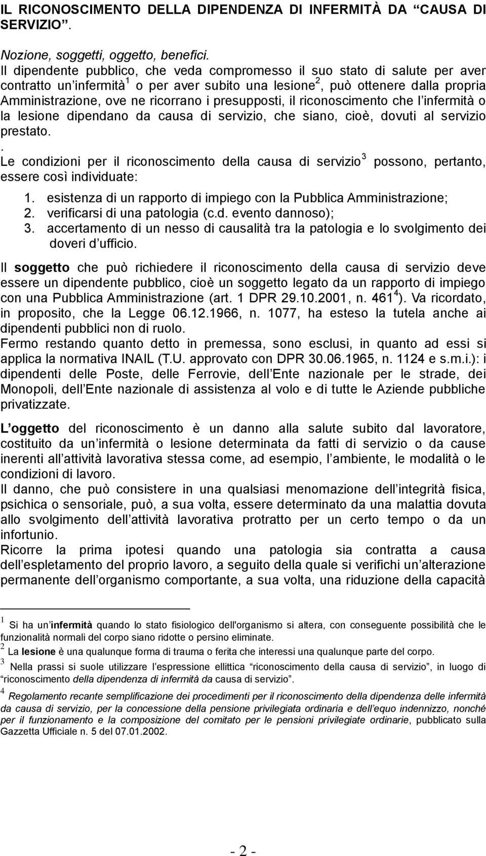 presupposti, il riconoscimento che l infermità o la lesione dipendano da causa di servizio, che siano, cioè, dovuti al servizio prestato.