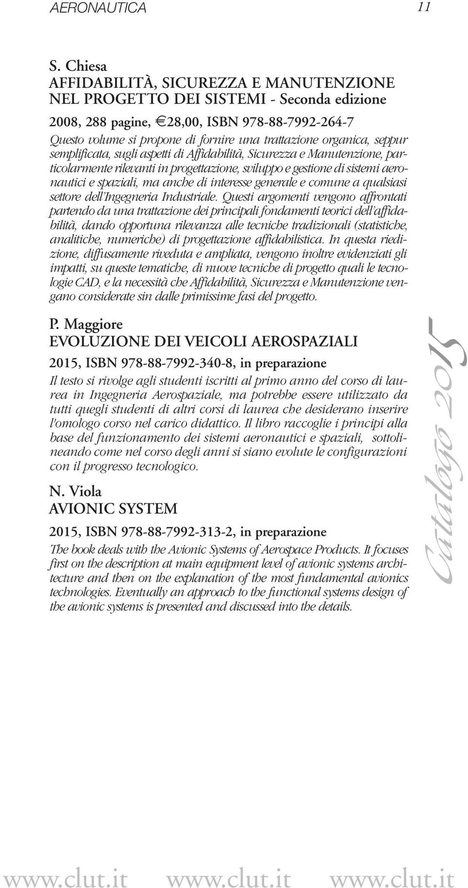 seppur semplificata, sugli aspetti di Affidabilità, Sicurezza e Manutenzione, particolarmente rilevanti in progettazione, sviluppo e gestione di sistemi aeronautici e spaziali, ma anche di interesse