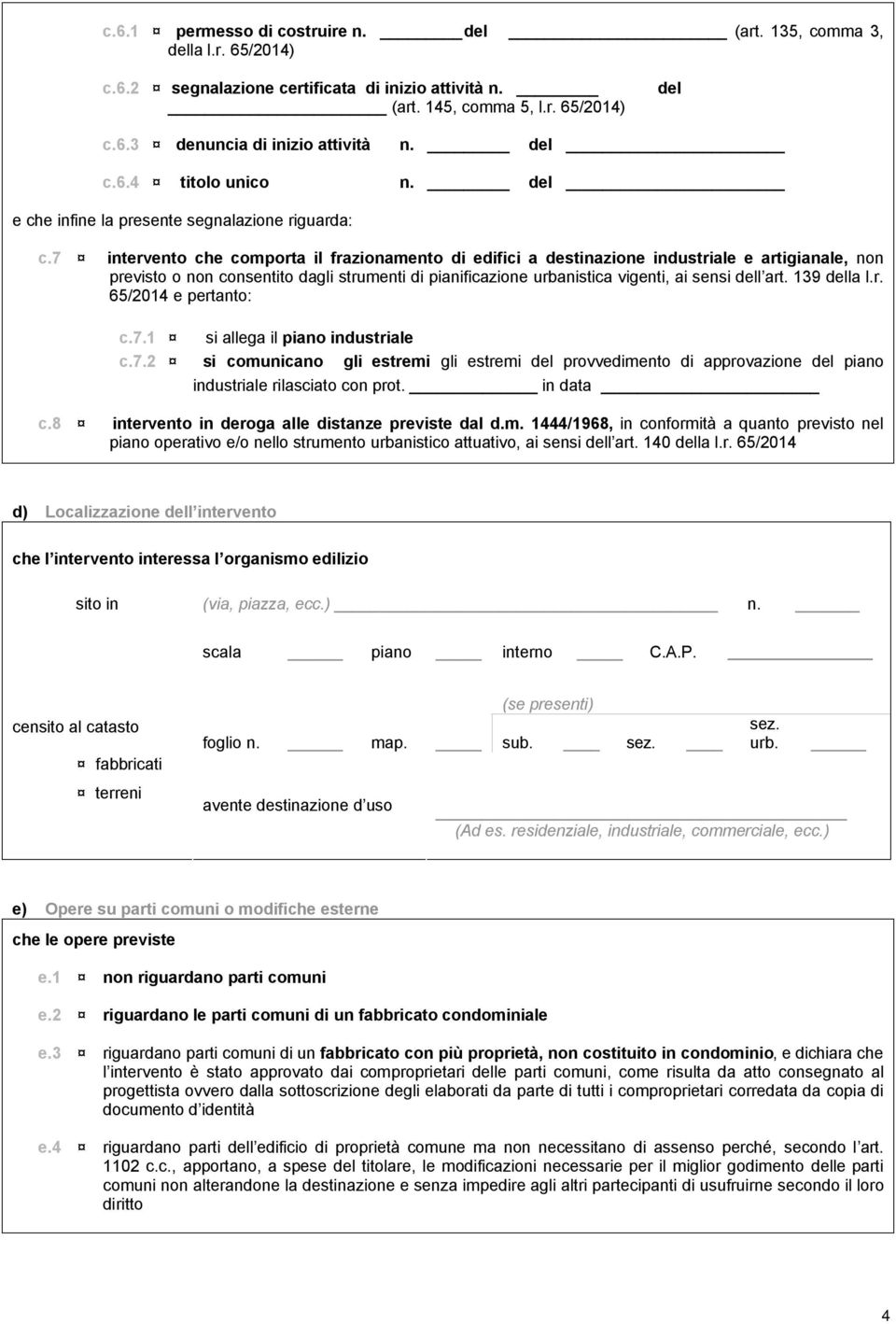 7 intervento che comporta il frazionamento di edifici a destinazione industriale e artigianale, non previsto o non consentito dagli strumenti di pianificazione urbanistica vigenti, ai sensi dell art.