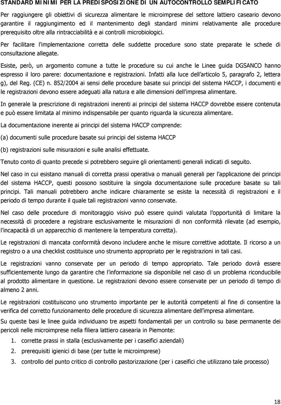 Per facilitare l implementazione corretta delle suddette procedure sono state preparate le schede di consultazione allegate.