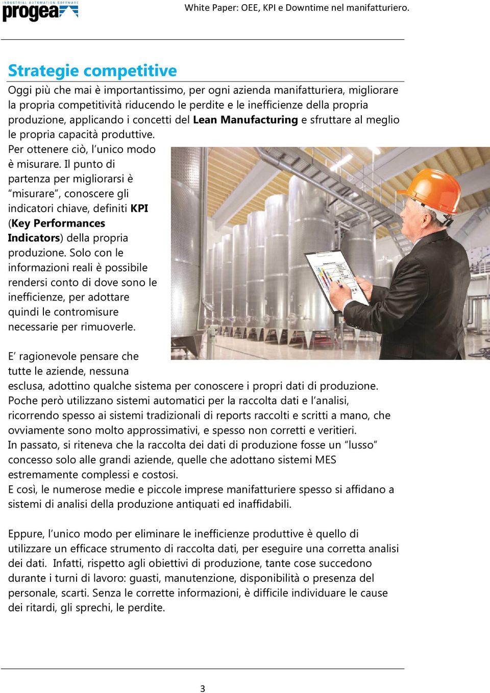 Il punto di partenza per migliorarsi è misurare, conoscere gli indicatori chiave, definiti KPI (Key Performances Indicators) della propria produzione.