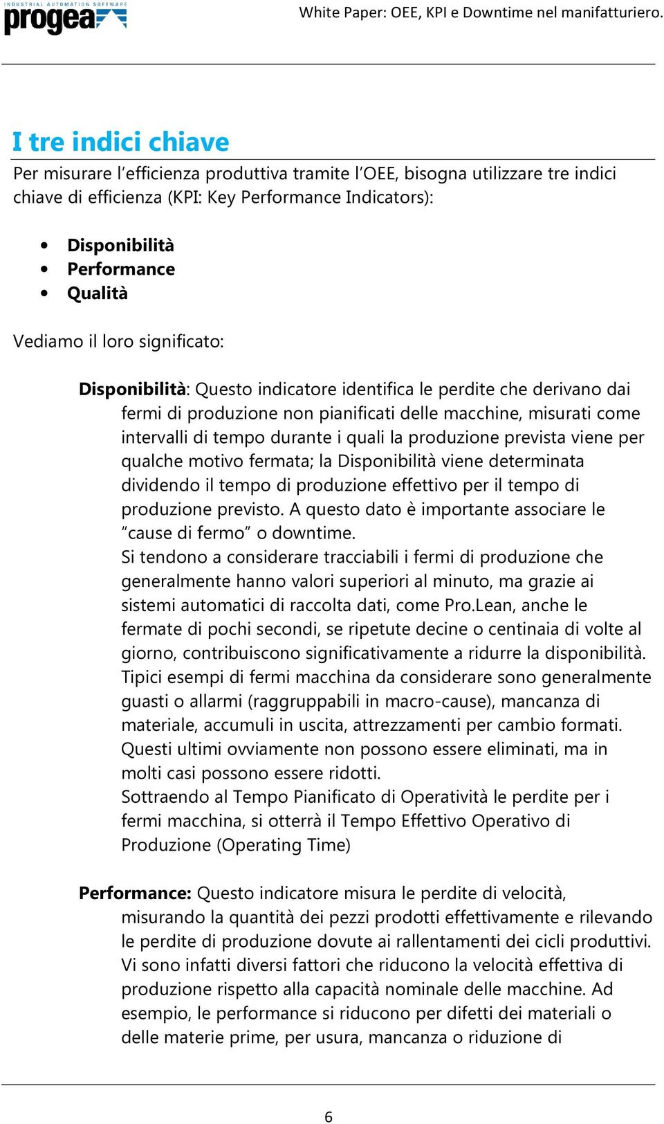 produzione prevista viene per qualche motivo fermata; la Disponibilità viene determinata dividendo il tempo di produzione effettivo per il tempo di produzione previsto.