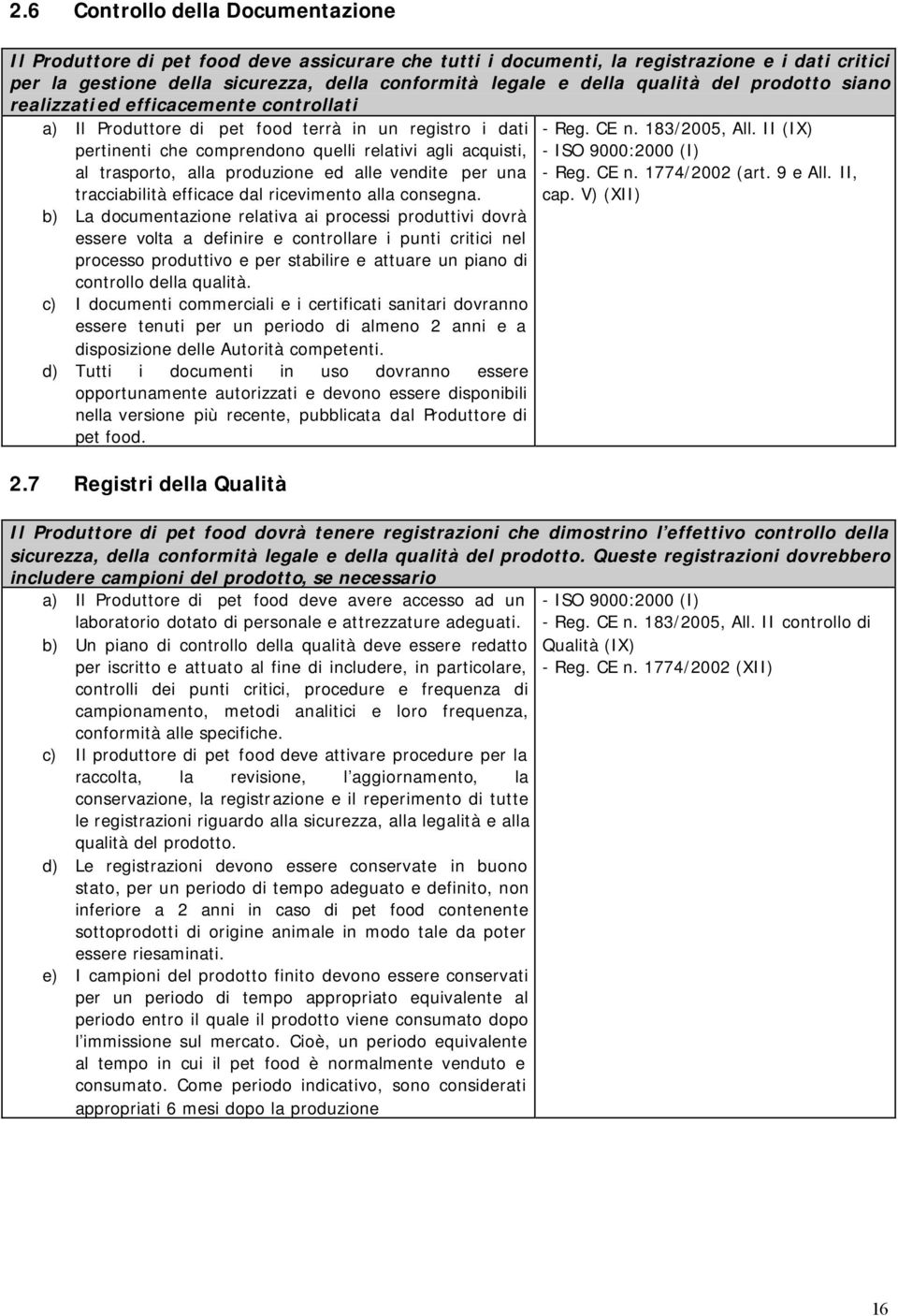 alla produzione ed alle vendite per una tracciabilità efficace dal ricevimento alla consegna.