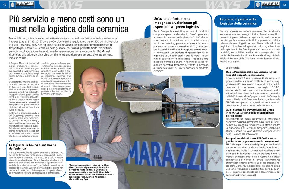 FERCAM rappresenta dal 2008 uno dei principali fornitori di servizi di trasporto per l Italia e la Germania nella gestione dei flussi di prodotto finito.