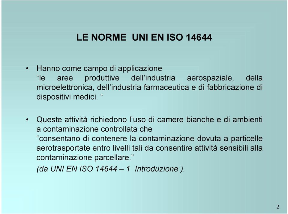 Queste attività richiedono l uso di camere bianche e di ambienti a contaminazione controllata che consentano di contenere la