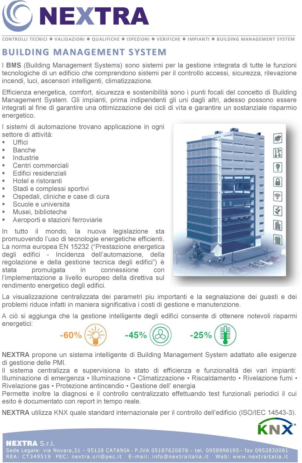 Efficienza energetica, comfort, sicurezza e sostenibilità sono i punti focali del concetto di Building Management System.