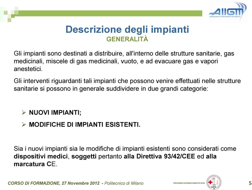 Gli interventi riguardanti tali impianti che possono venire effettuati nelle strutture sanitarie si possono in generale suddividere in due grandi