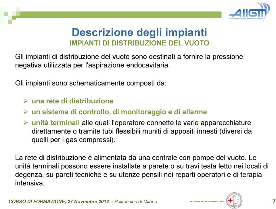 unità terminali alle quali l'operatore connette le varie apparecchiature direttamente o tramite tubi flessibili muniti di appositi innesti (diversi da quelli per i gas compressi).