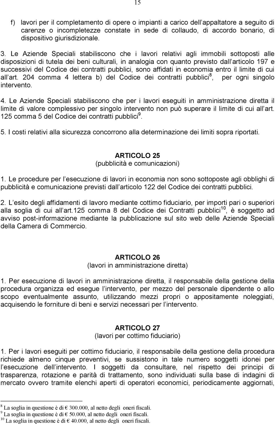 Codice dei contratti pubblici, sono affidati in economia entro il limite di cui all art. 204 comma 4 