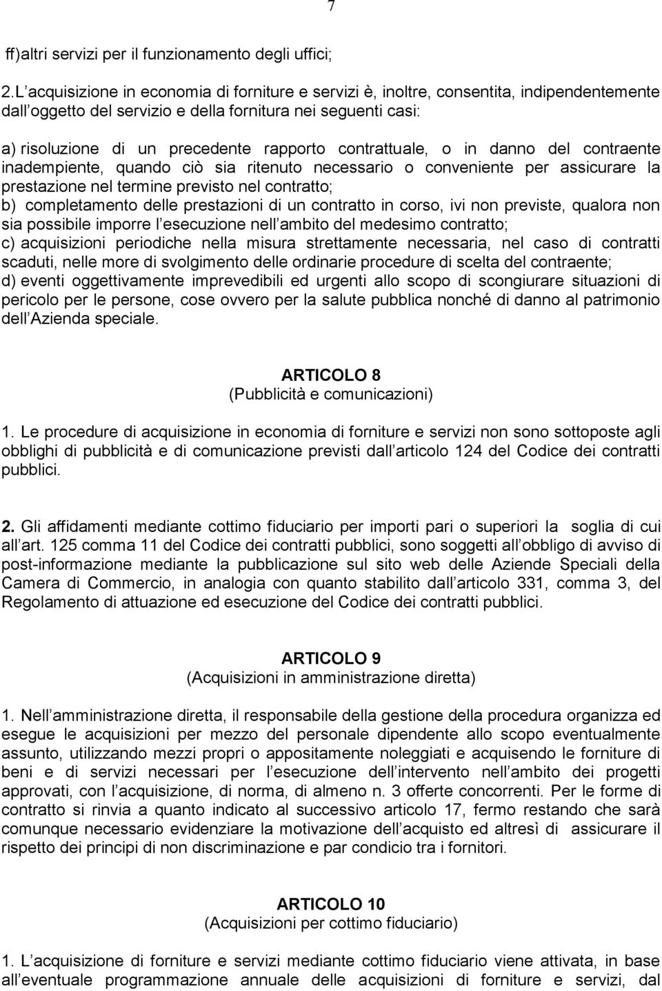 contrattuale, o in danno del contraente inadempiente, quando ciò sia ritenuto necessario o conveniente per assicurare la prestazione nel termine previsto nel contratto; b) completamento delle