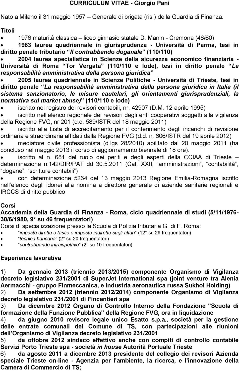 della sicurezza economico finanziaria - Università di Roma Tor Vergata (110/110 e lode), tesi in diritto penale La responsabilità amministrativa della persona giuridica 2005 laurea quadriennale in