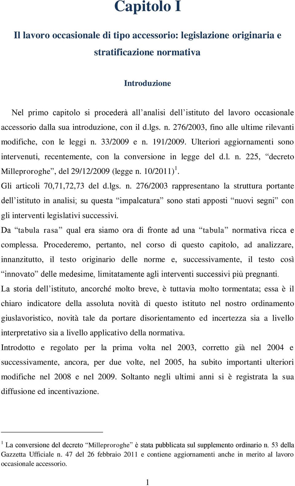 Ulteriori aggiornamenti sono intervenuti, recentemente, con la conversione in legge del d.l. n.