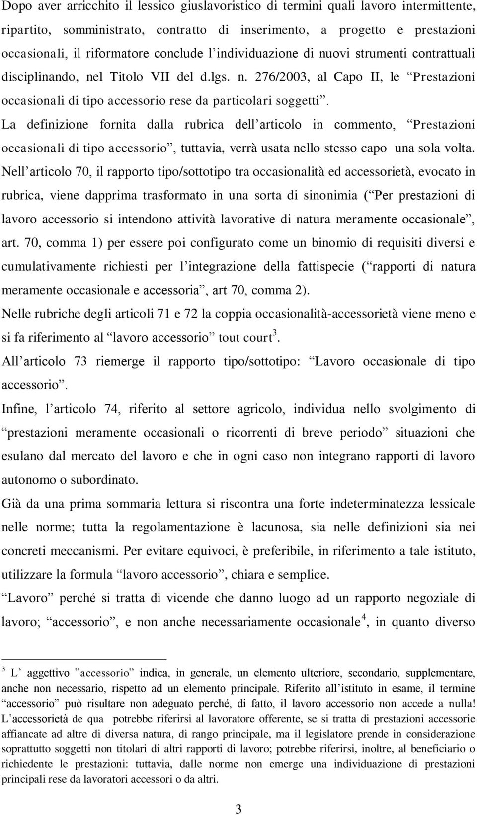 La definizione fornita dalla rubrica dell articolo in commento, Prestazioni occasionali di tipo accessorio, tuttavia, verrà usata nello stesso capo una sola volta.