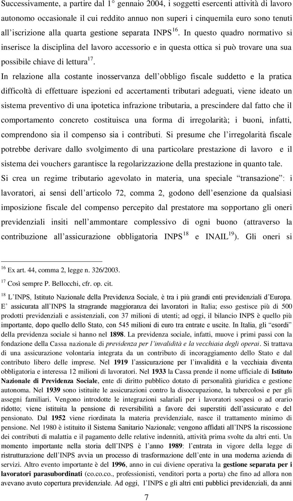 In relazione alla costante inosservanza dell obbligo fiscale suddetto e la pratica difficoltà di effettuare ispezioni ed accertamenti tributari adeguati, viene ideato un sistema preventivo di una