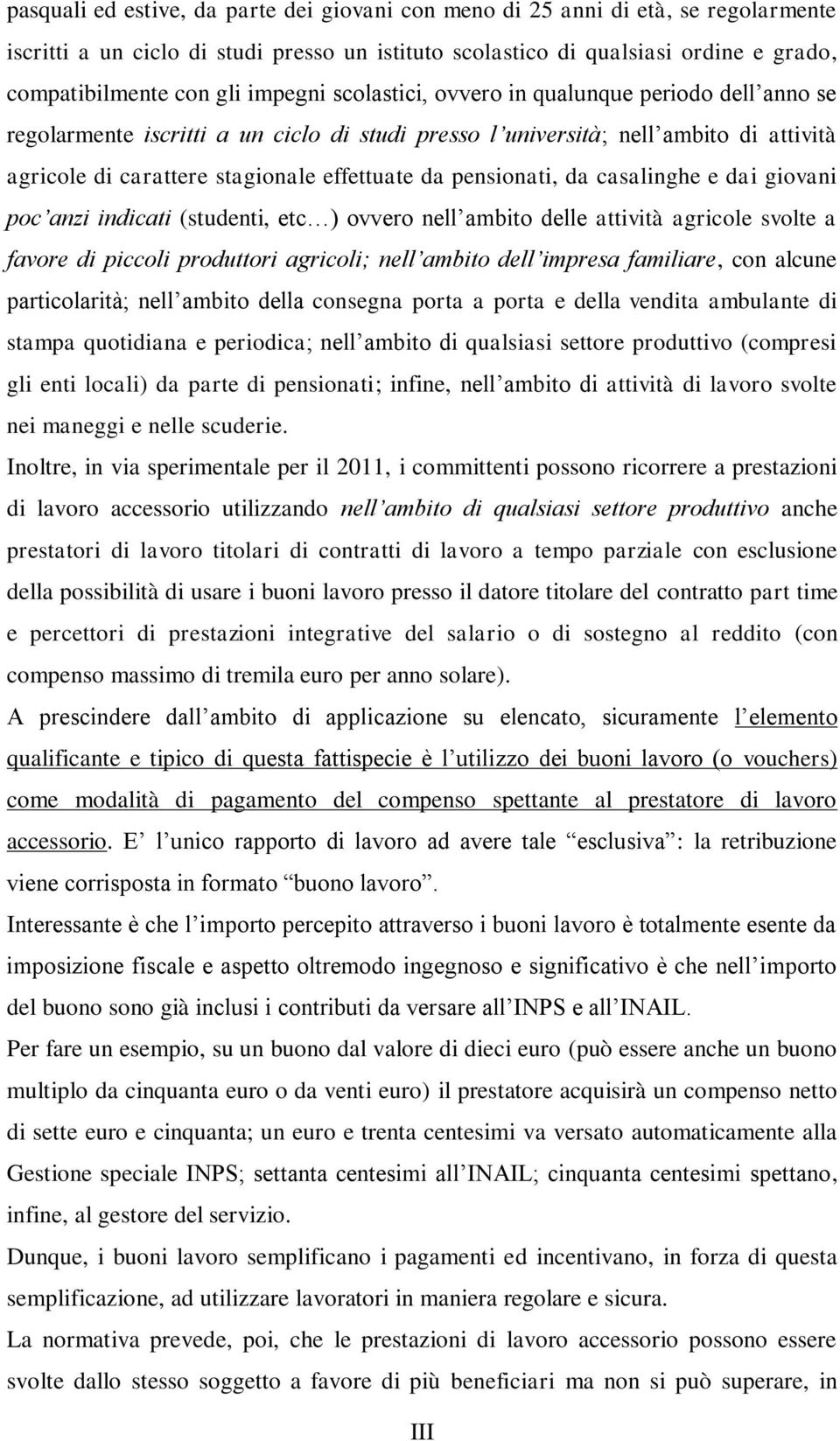 pensionati, da casalinghe e dai giovani poc anzi indicati (studenti, etc ) ovvero nell ambito delle attività agricole svolte a favore di piccoli produttori agricoli; nell ambito dell impresa