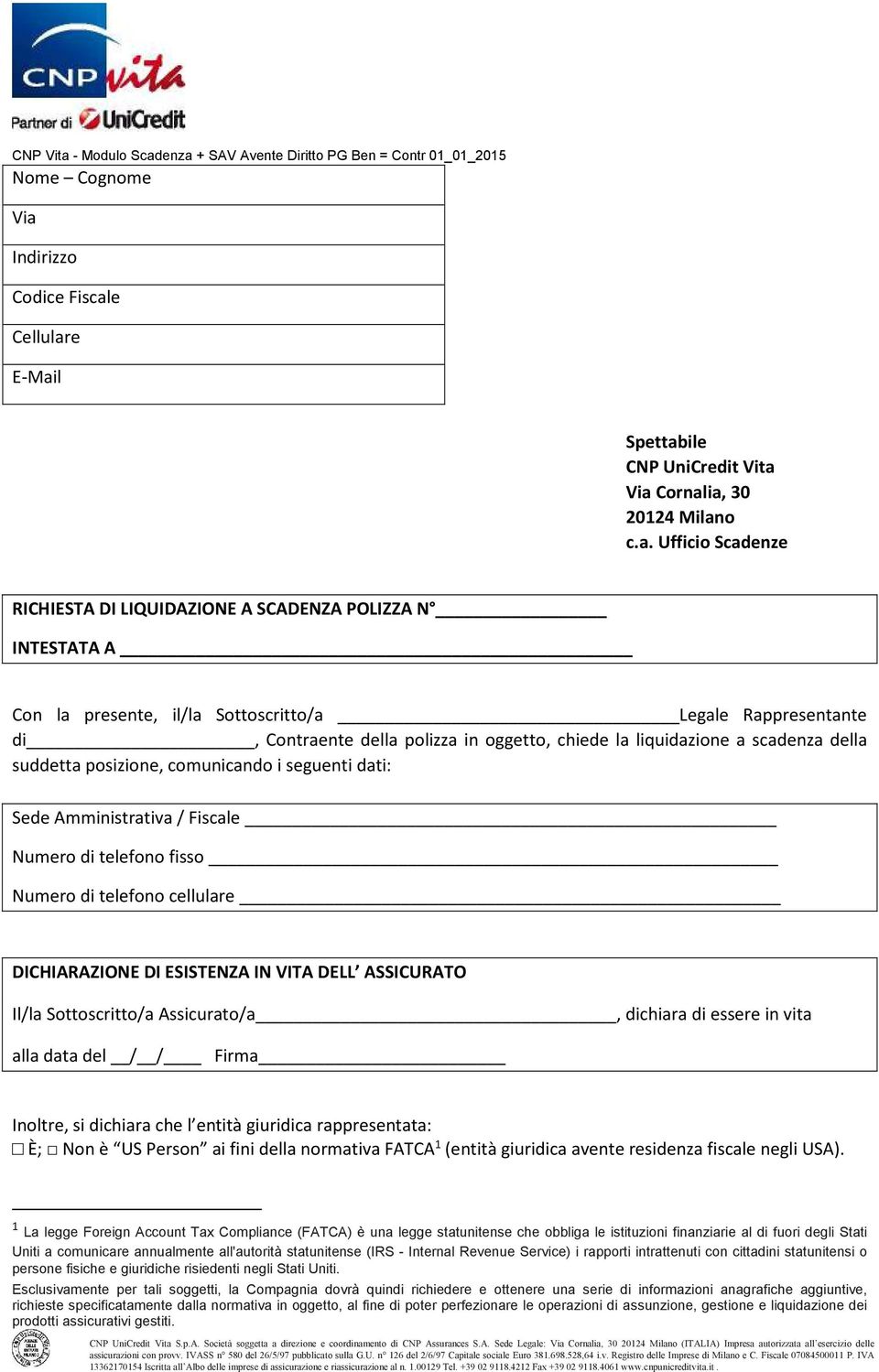 enza + SAV Avente Diritto PG Ben = Contr 01_01_2015 Nome Cognome Via Indirizzo Codice Fiscale Cellulare E-Mail Spettabile CNP UniCredit Vita Via Cornalia, 30 20124 Milano c.a. Ufficio Scadenze