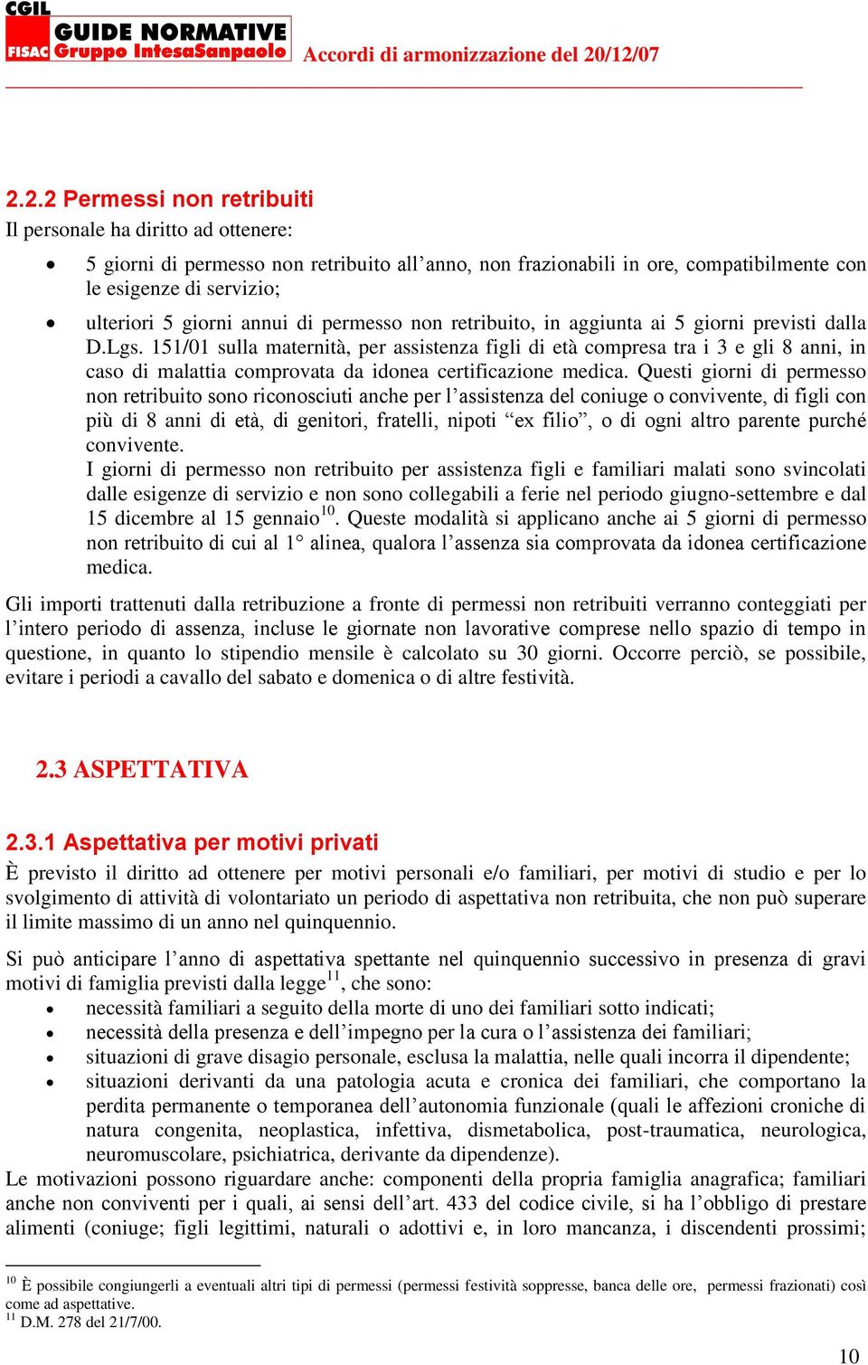 5 giorni annui di permesso non retribuito, in aggiunta ai 5 giorni previsti dalla D.Lgs.