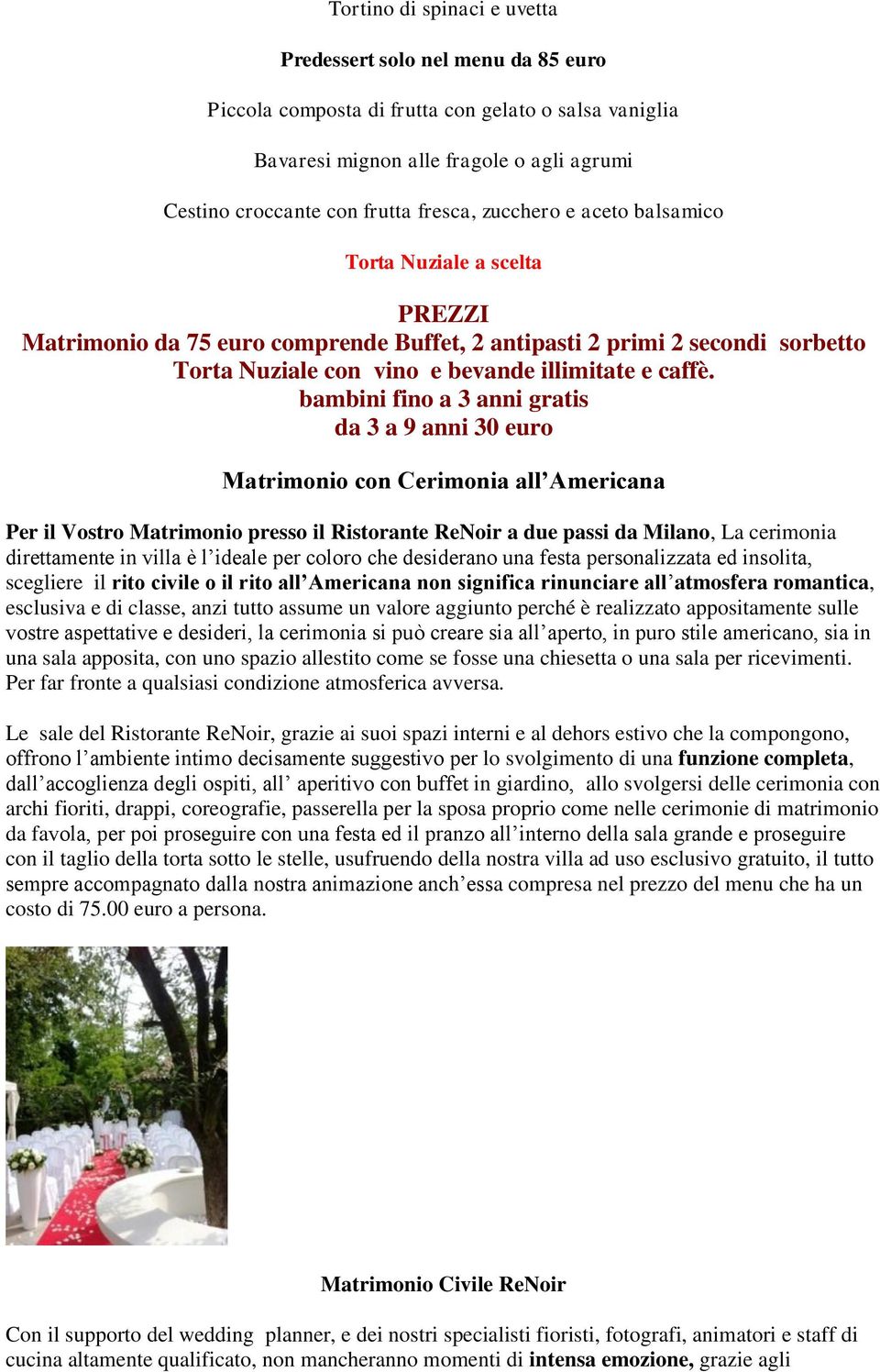 bambini fino a 3 anni gratis da 3 a 9 anni 30 euro Matrimonio con Cerimonia all Americana Per il Vostro Matrimonio presso il Ristorante ReNoir a due passi da Milano, La cerimonia direttamente in