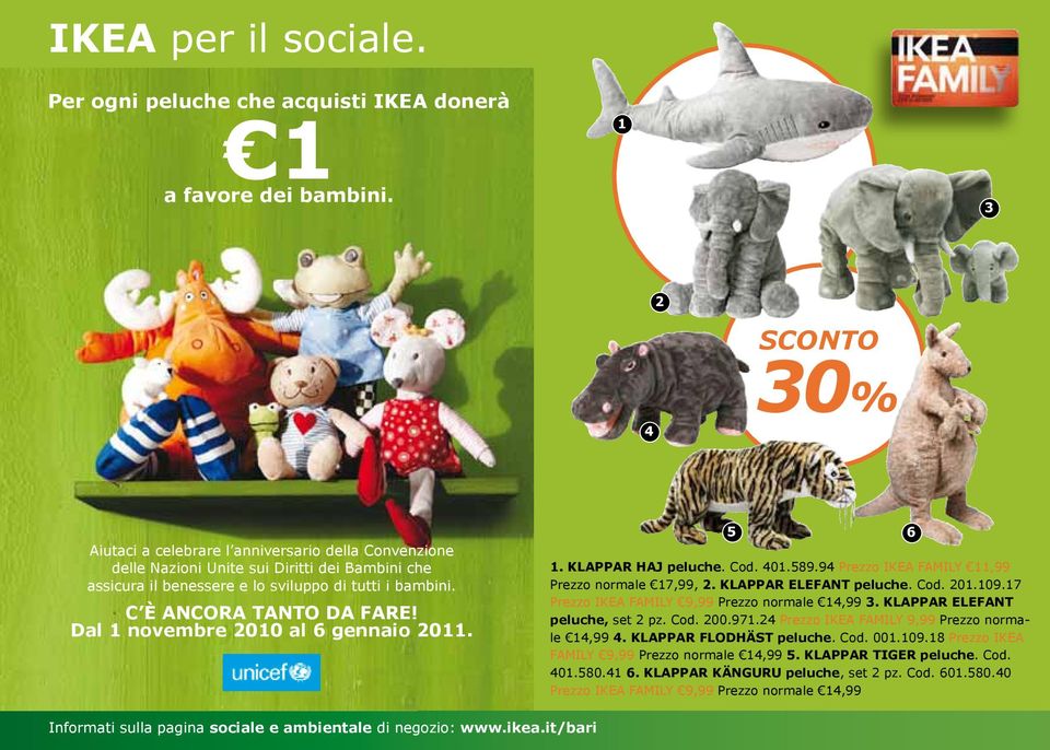 C È ANCORA TANTO DA FARE! Dal 1 novembre 2010 al 6 gennaio 2011. 5 1. KLAPPAR HAJ peluche. Cod. 401.589.94 11,99 Prezzo normale 17,99, 2. KLAPPAR ELEFANT peluche. Cod. 201.109.