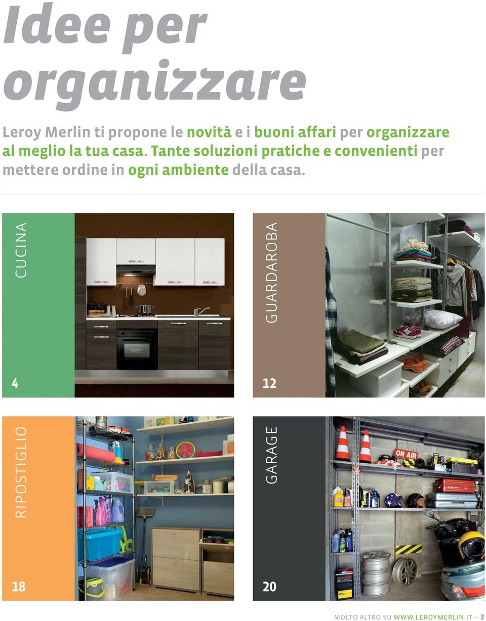 Tante soluzioni pratiche e convenienti per mettere ordine in ogni