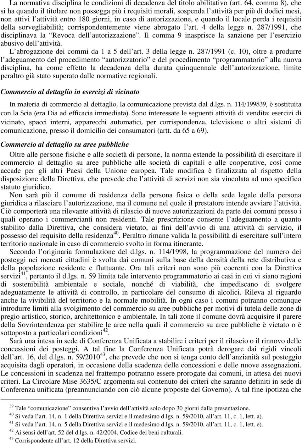 il locale perda i requisiti della sorvegliabilità; corrispondentemente viene abrogato l art. 4 della legge n. 287/1991, che disciplinava la Revoca dell autorizzazione.