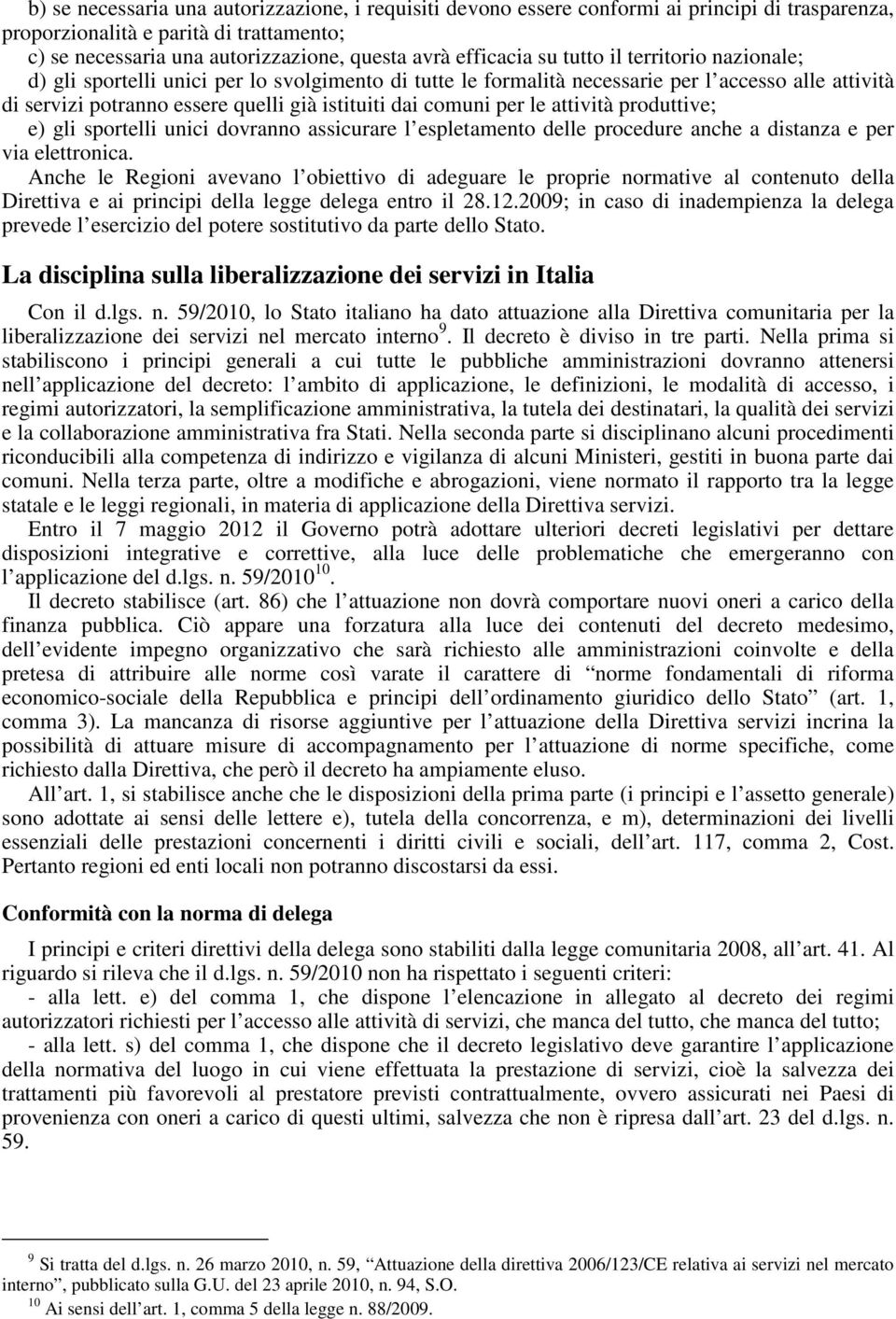 le attività produttive; e) gli sportelli unici dovranno assicurare l espletamento delle procedure anche a distanza e per via elettronica.