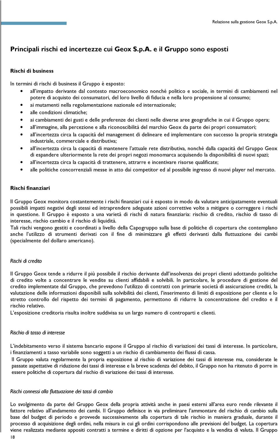 e il Gruppo sono esposti Rischi di business In termini di rischi di business il Gruppo è esposto: all impatto derivante dal contesto macroeconomico nonché politico e sociale, in termini di