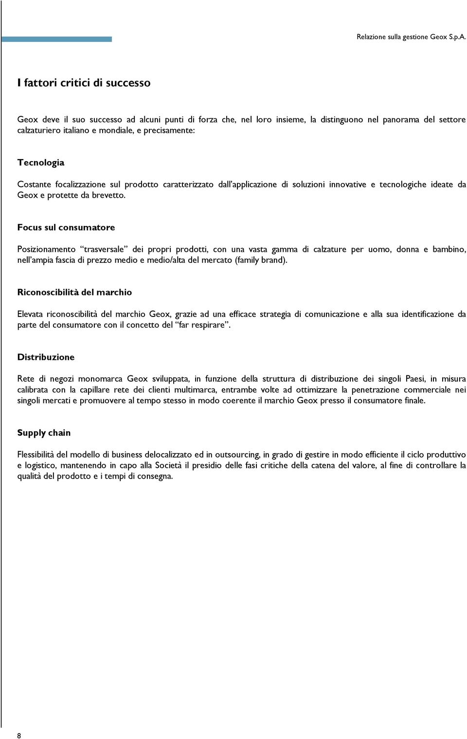 Tecnologia Costante focalizzazione sul prodotto caratterizzato dall applicazione di soluzioni innovative e tecnologiche ideate da Geox e protette da brevetto.