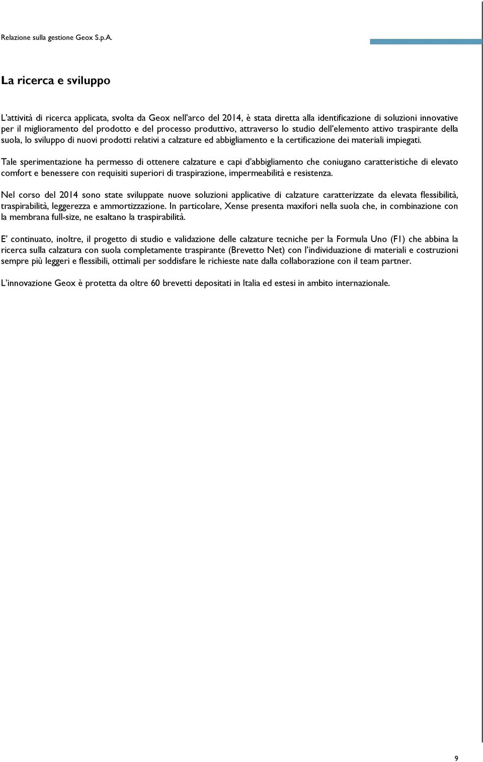 produttivo, attraverso lo studio dell elemento attivo traspirante della suola, lo sviluppo di nuovi prodotti relativi a calzature ed abbigliamento e la certificazione dei materiali impiegati.