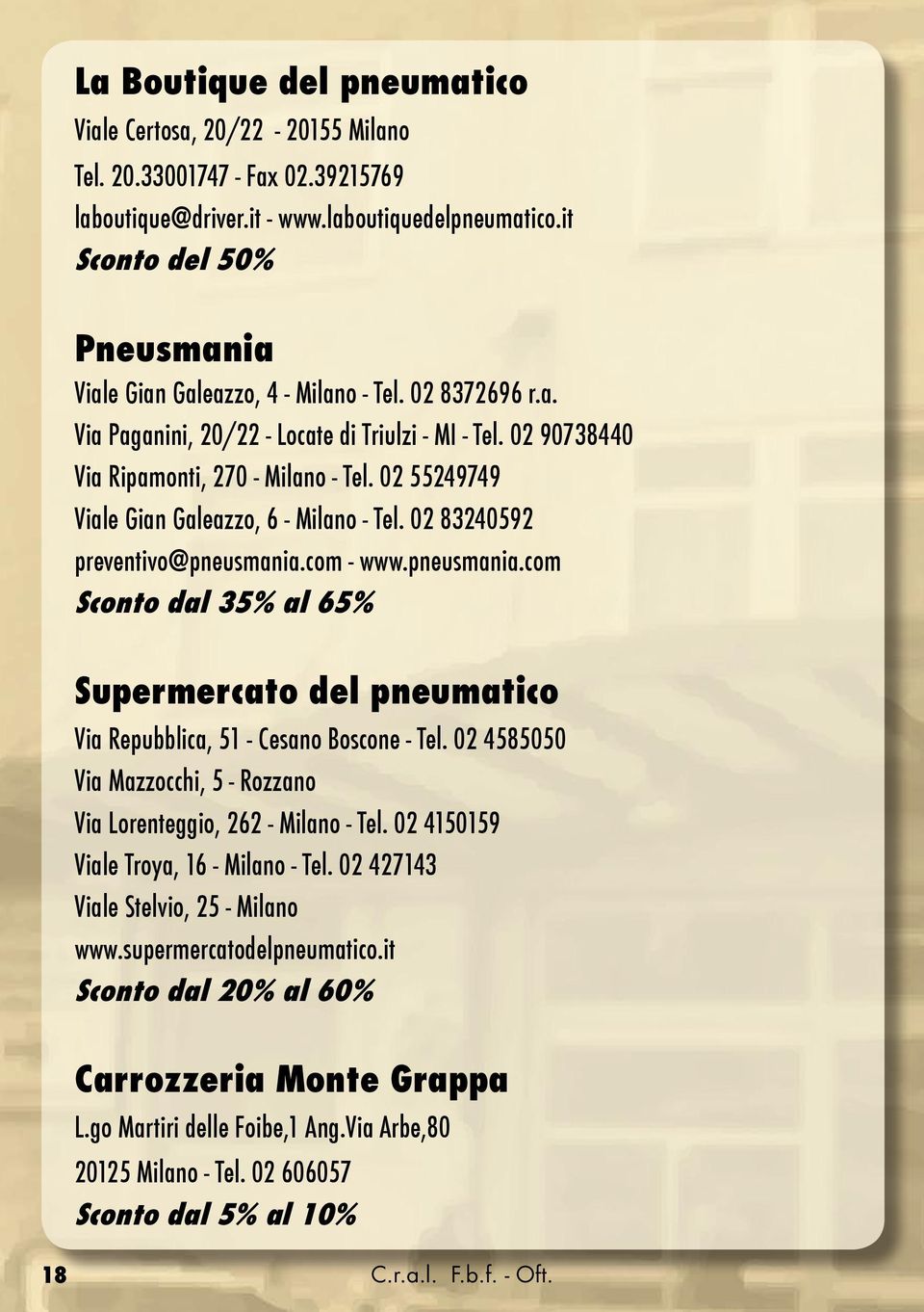 02 55249749 Viale Gian Galeazzo, 6 - Milano - Tel. 02 83240592 preventivo@pneusmania.com - www.pneusmania.com Sconto dal 35% al 65% Supermercato del pneumatico Via Repubblica, 51 - Cesano Boscone - Tel.