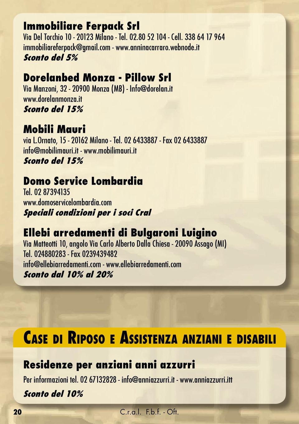 02 6433887 - Fax 02 6433887 info@mobilimauri.it - www.mobilimauri.it Sconto del 15% Domo Service Lombardia Tel. 02 87394135 www.domoservicelombardia.