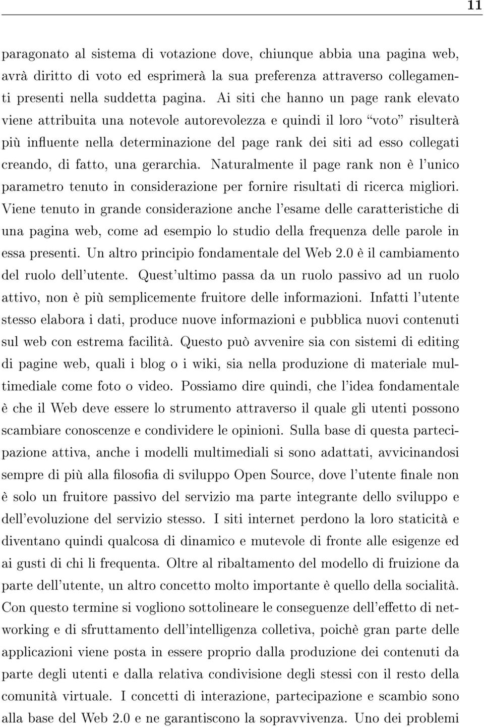 di fatto, una gerarchia. Naturalmente il page rank non è l'unico parametro tenuto in considerazione per fornire risultati di ricerca migliori.