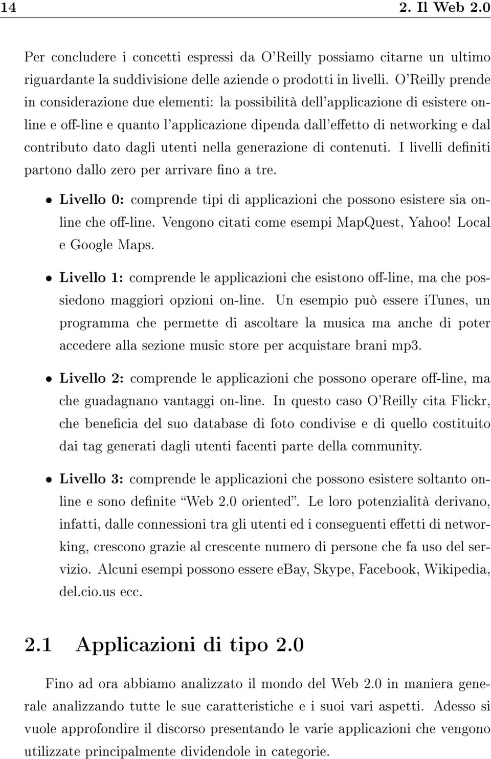 utenti nella generazione di contenuti. I livelli deniti partono dallo zero per arrivare no a tre. Livello 0: comprende tipi di applicazioni che possono esistere sia online che o-line.