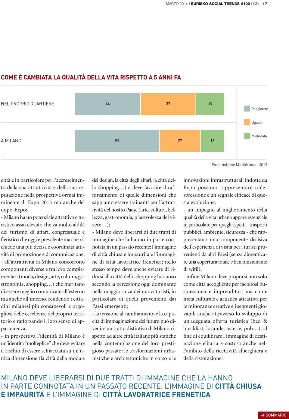 potenziale attrattivo e turistico assai elevato che va molto aldilà del turismo di affari, congressuale e fieristico che oggi è prevalente ma che richiede una più decisa e coordinata attività di