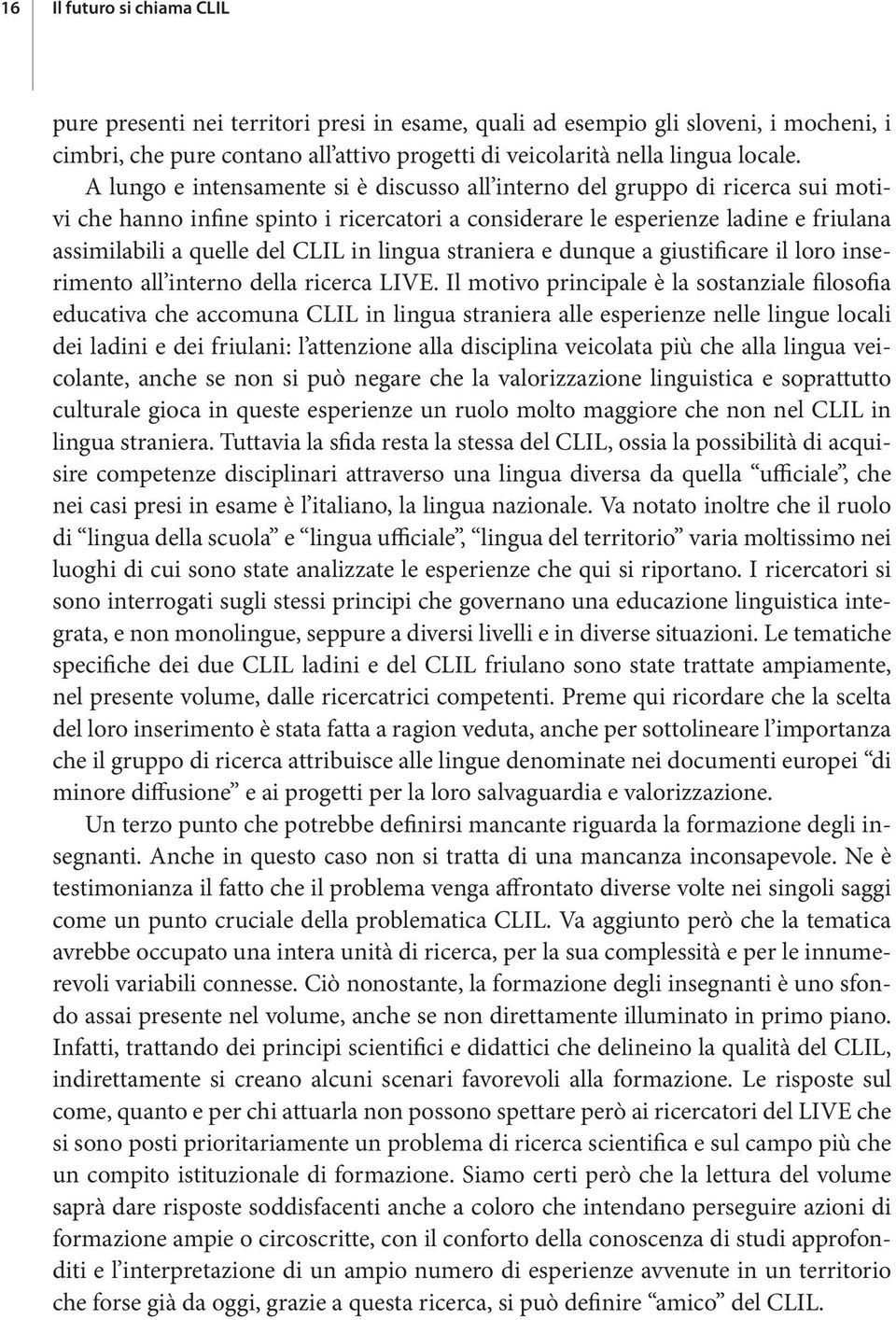 lingua straniera e dunque a giustificare il loro inserimento all interno della ricerca LIVE.