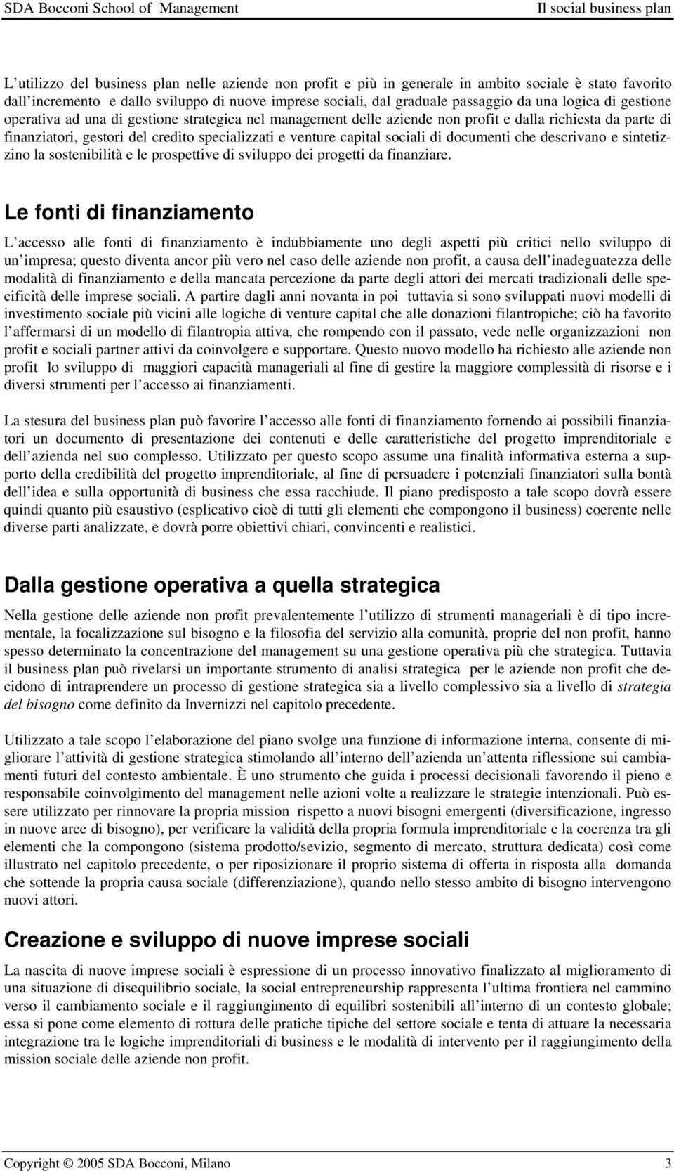 sociali di documenti che descrivano e sintetizzino la sostenibilità e le prospettive di sviluppo dei progetti da finanziare.