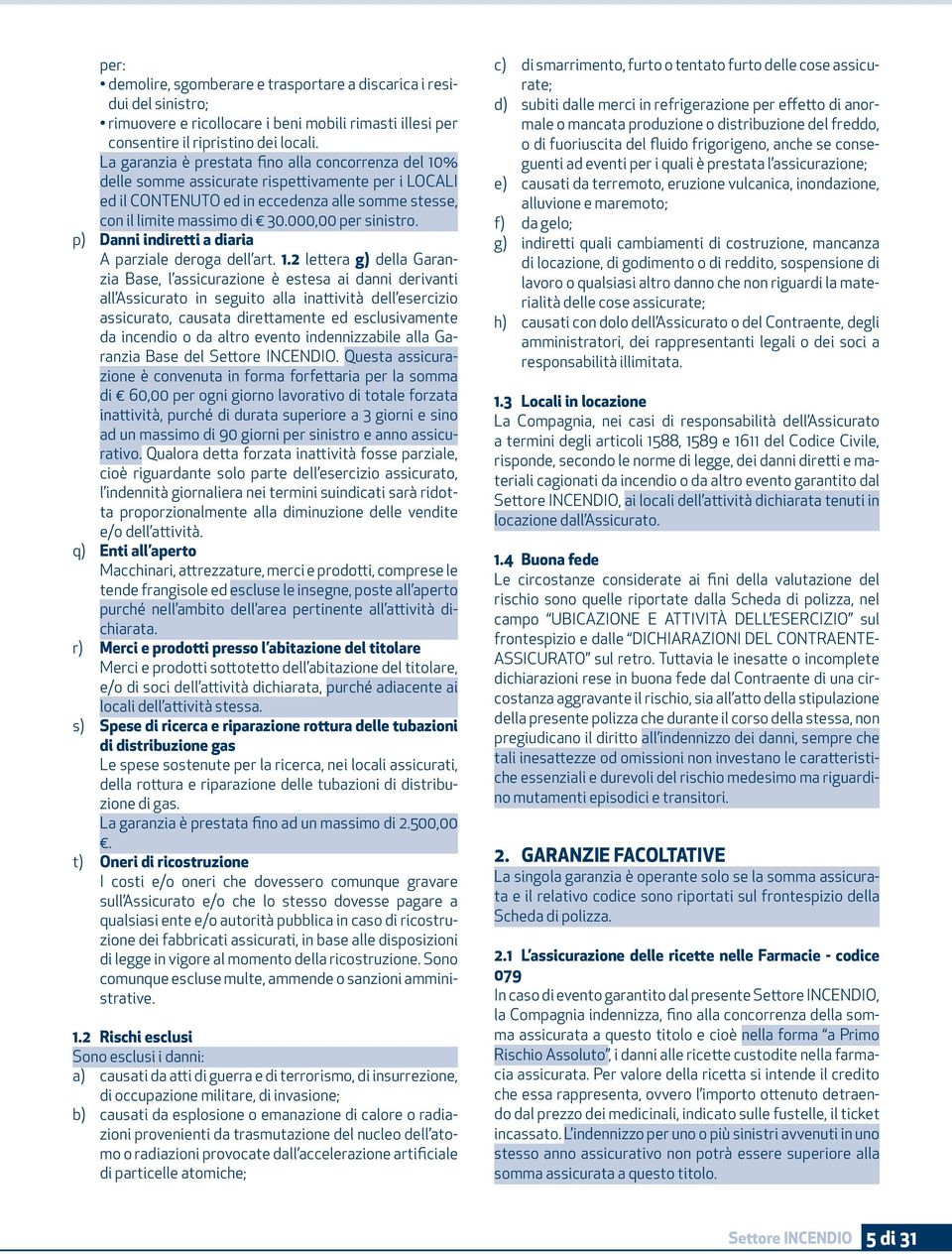 000,00 per sinistro. p) Danni indiretti a diaria A parziale deroga dell art. 1.