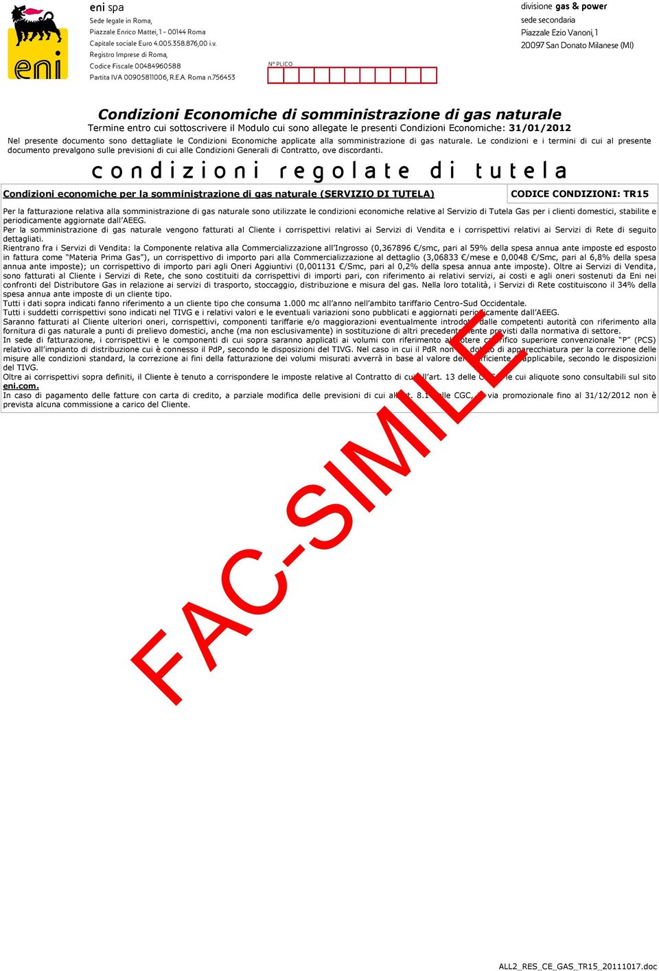 Economiche: 31/01/2012 Nel presente documento sono dettagliate le Condizioni Economiche applicate alla somministrazione di gas naturale.