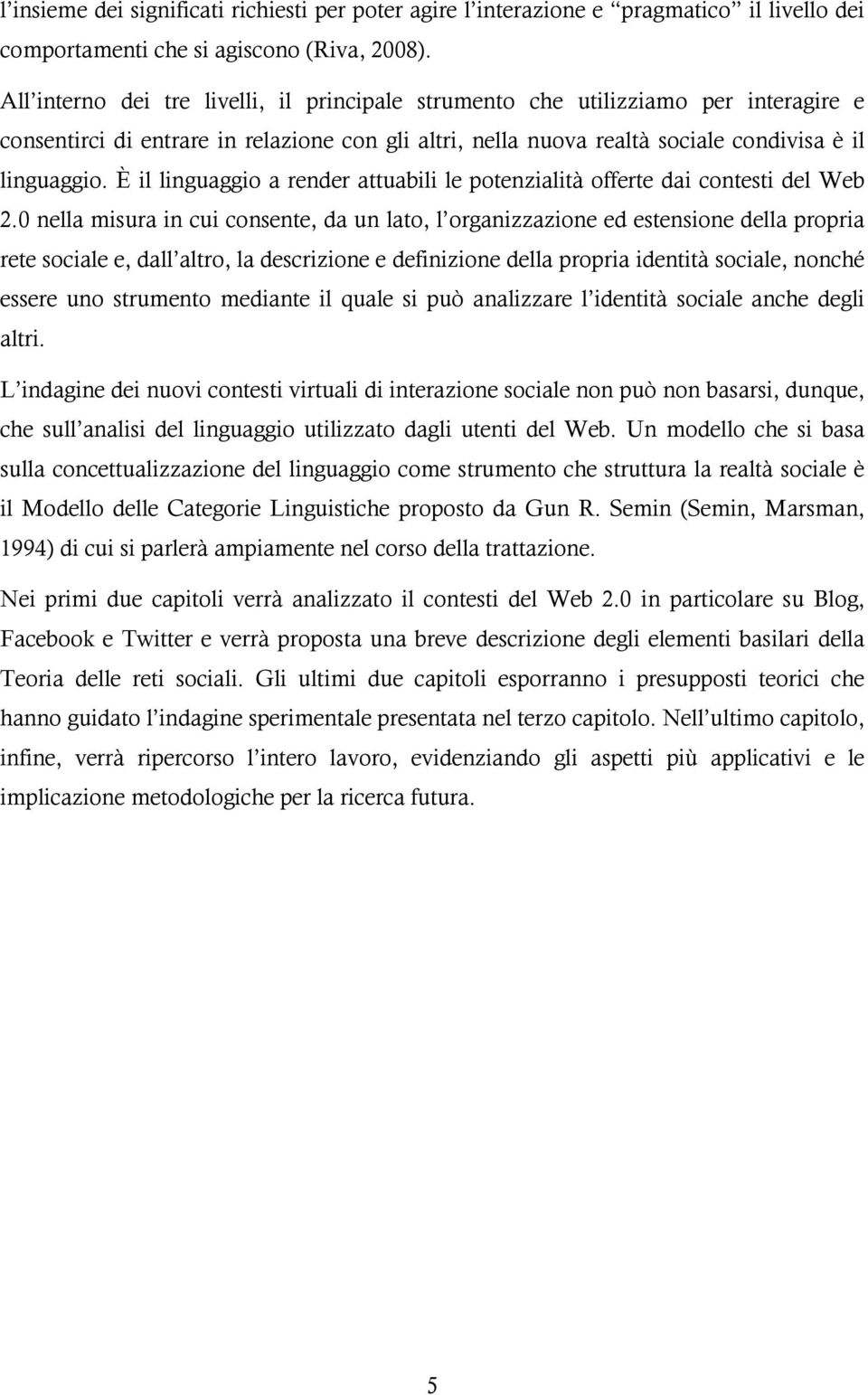 È il linguaggio a render attuabili le potenzialità offerte dai contesti del Web 2.